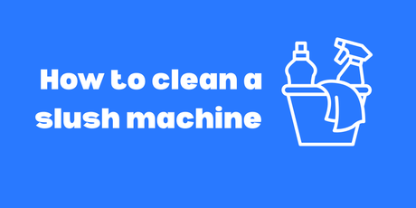 How to Clean a Slush Machine: A Simple Guide